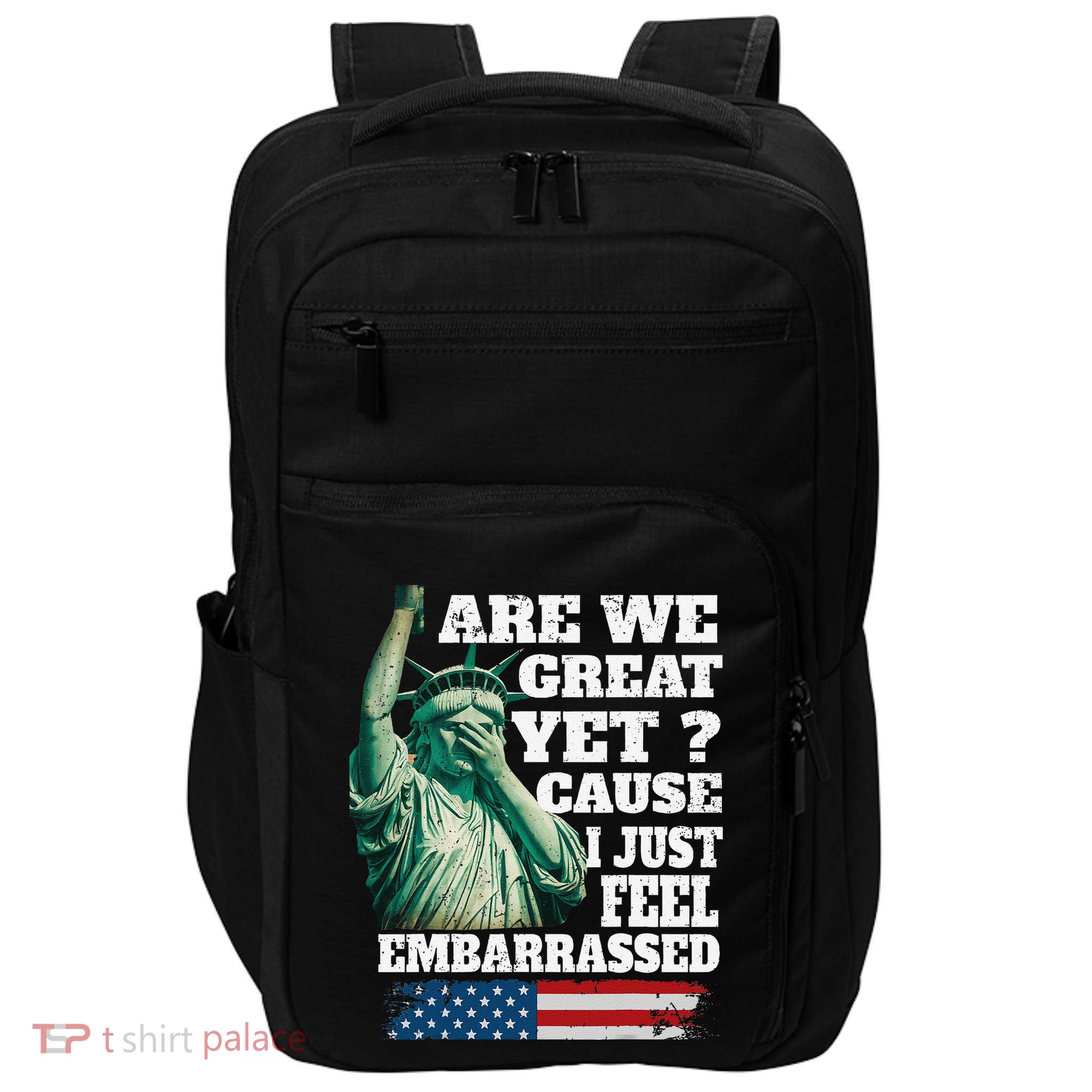 Are We Great Yet Cause I Just Feel Embarrassed Impact Tech Backpack