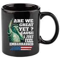Are We Great Yet Cause I Just Feel Embarrassed 11oz C Handle Ceramic Mug