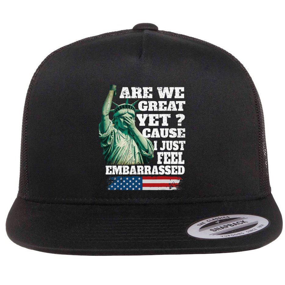 Are We Great Yet Cause I Just Feel Embarrassed Flat Bill Trucker Hat
