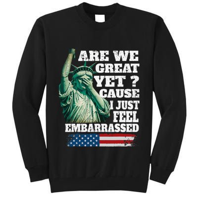 Are We Great Yet Cause I Just Feel Embarrassed Tall Sweatshirt