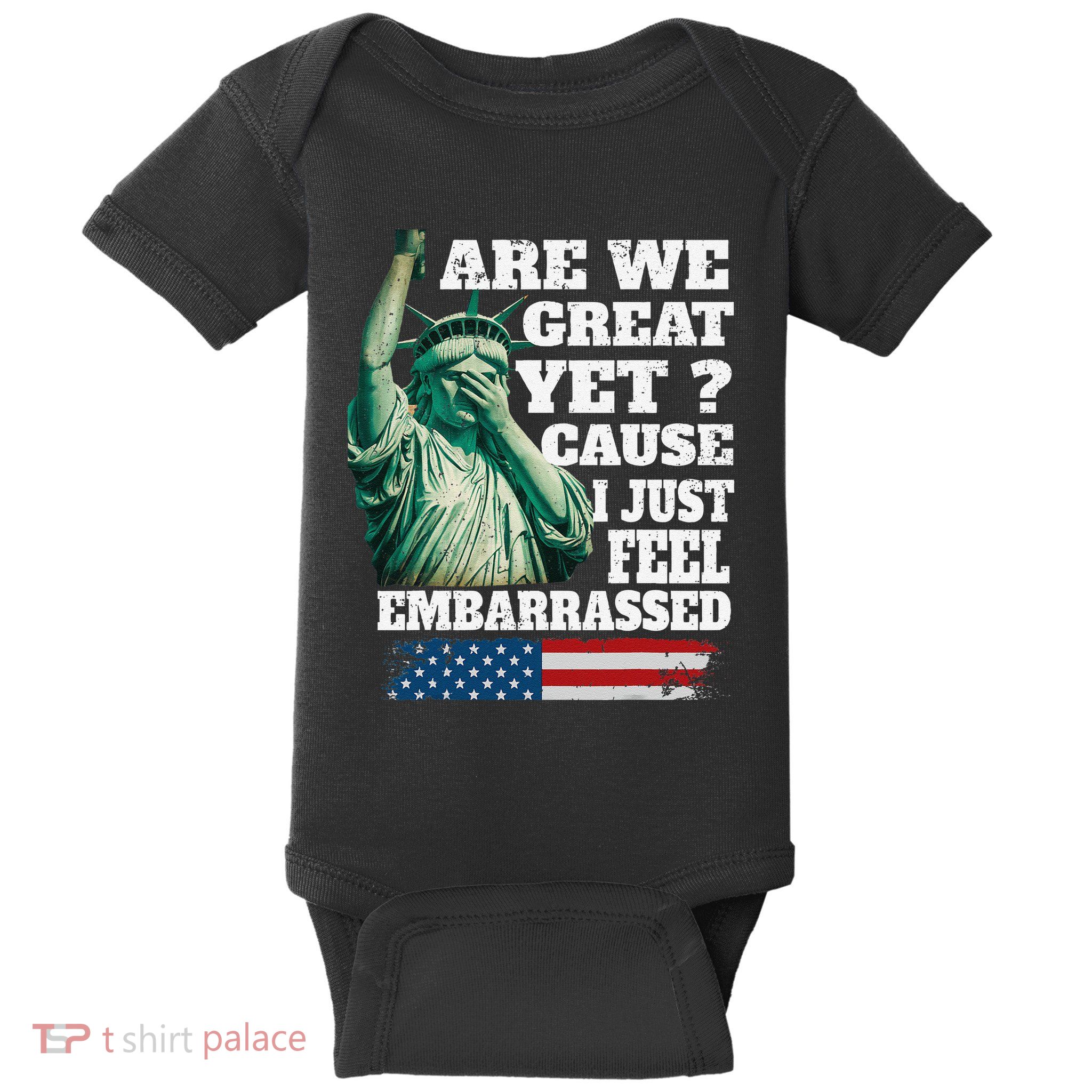 Are We Great Yet Cause I Just Feel Embarrassed Baby Bodysuit