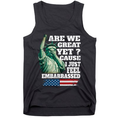 Are We Great Yet Cause I Just Feel Embarrassed Tank Top