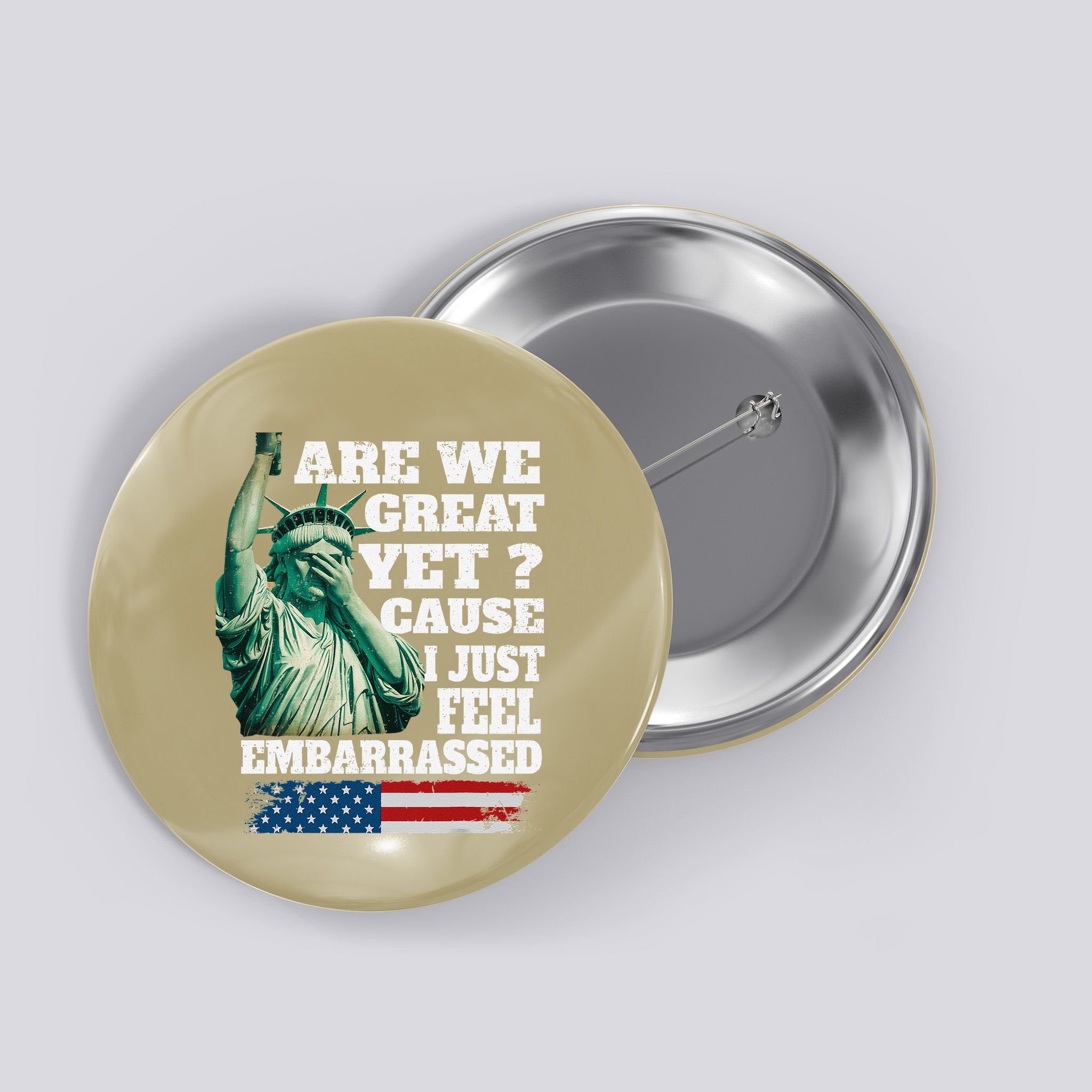 Are We Great Yet Cause I Just Feel Embarrassed Button