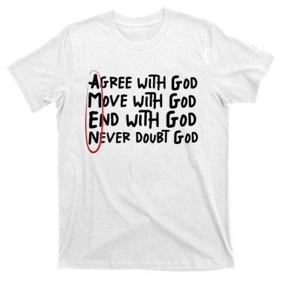 Agree With God Move With God End With God Never Doubt God T-Shirt