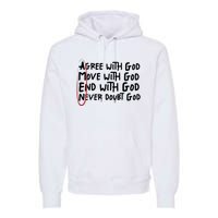 Agree With God Move With God End With God Never Doubt God Premium Hoodie