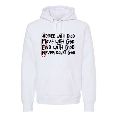 Agree With God Move With God End With God Never Doubt God Premium Hoodie