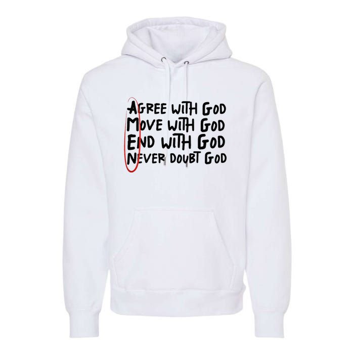 Agree With God Move With God End With God Never Doubt God Premium Hoodie