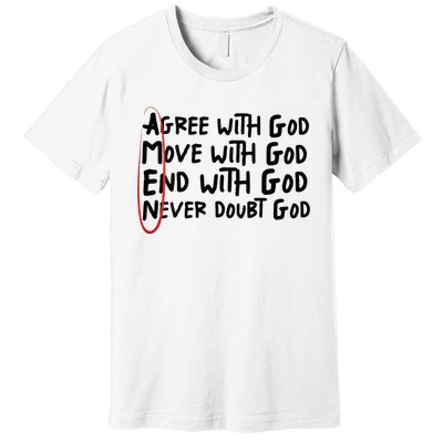 Agree With God Move With God End With God Never Doubt God Premium T-Shirt