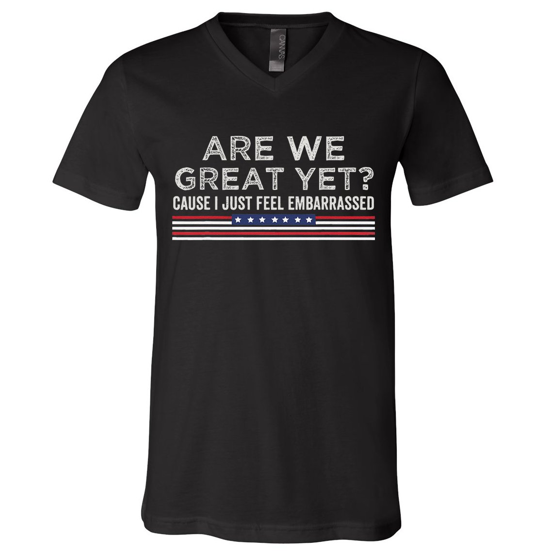 Are We Great Yet Cause I Just Feel Embarrassed V-Neck T-Shirt