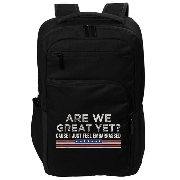 Are We Great Yet Cause I Just Feel Embarrassed Impact Tech Backpack