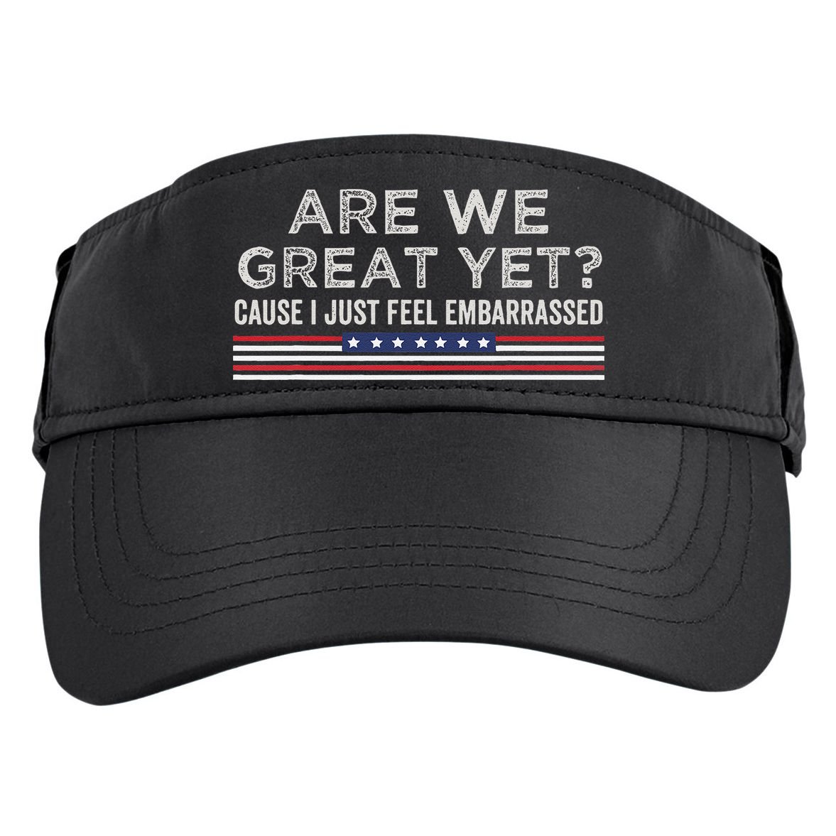 Are We Great Yet Cause I Just Feel Embarrassed Adult Drive Performance Visor