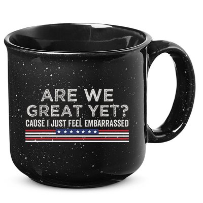 Are We Great Yet Cause I Just Feel Embarrassed 15oz Campfire Ceramic Mug