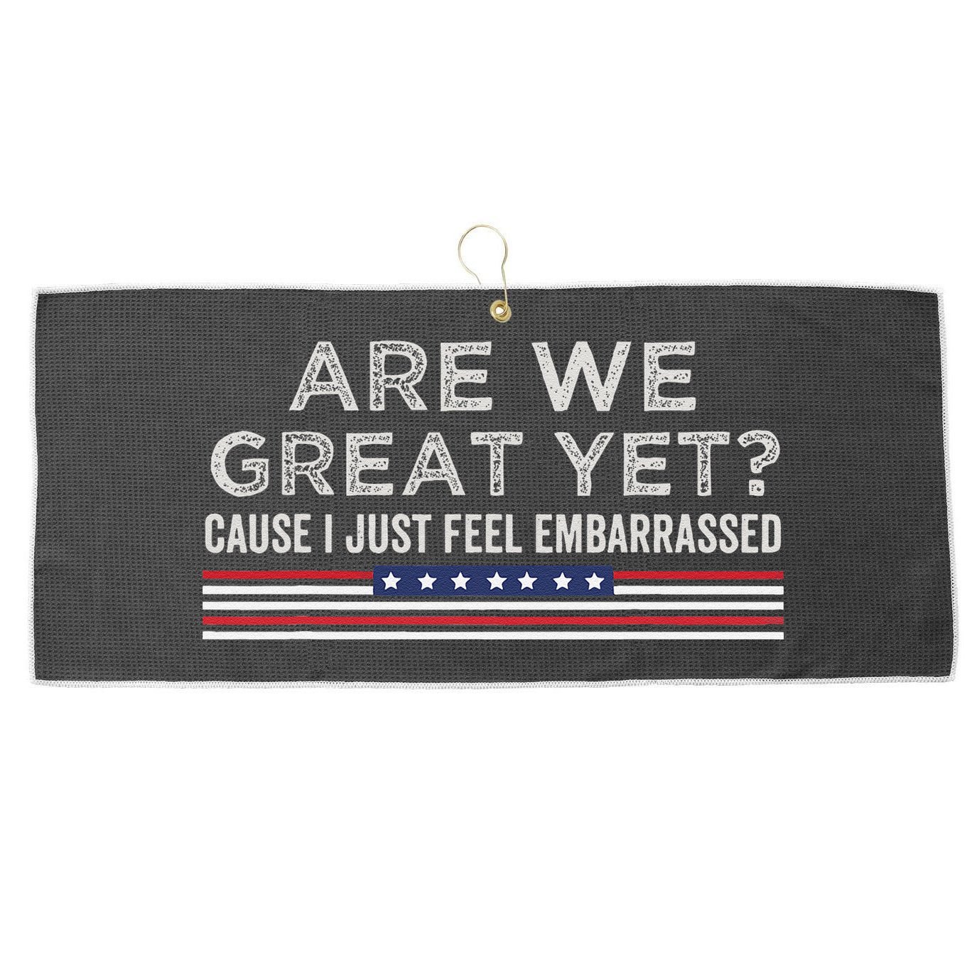 Are We Great Yet Cause I Just Feel Embarrassed Large Microfiber Waffle Golf Towel