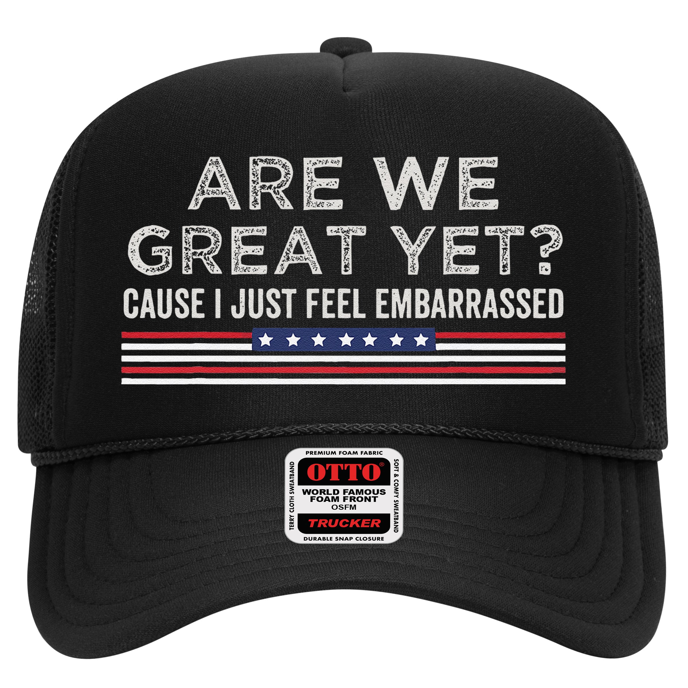 Are We Great Yet Cause I Just Feel Embarrassed Hat