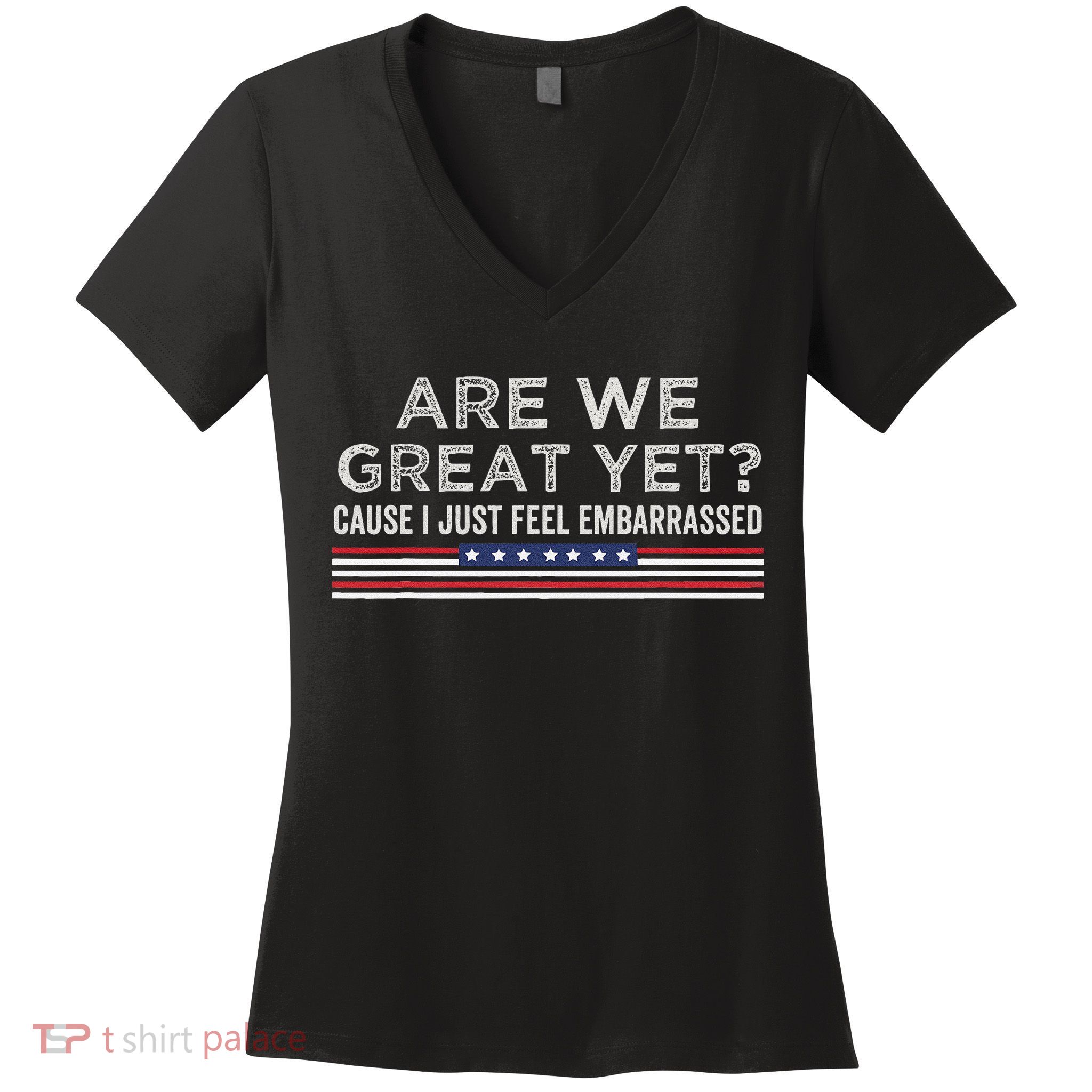 Are We Great Yet Cause I Just Feel Embarrassed Women's V-Neck T-Shirt