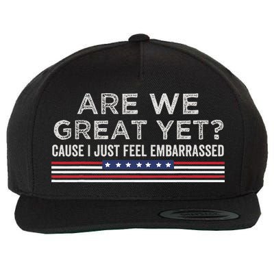 Are We Great Yet Cause I Just Feel Embarrassed Wool Snapback Cap