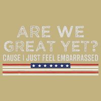 Are We Great Yet Cause I Just Feel Embarrassed Cooling Performance Crew T-Shirt