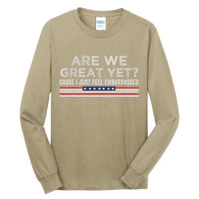 Are We Great Yet Cause I Just Feel Embarrassed Tall Long Sleeve T-Shirt
