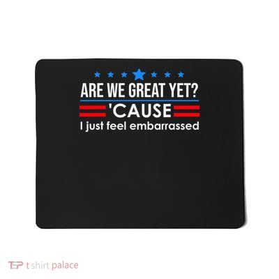 Are We Great Ye Men I Just Feel Embarrassed Anti Trump Mousepad