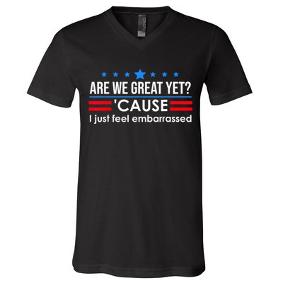 Are We Great Yet Cause I Just Feel Embarrassed V-Neck T-Shirt