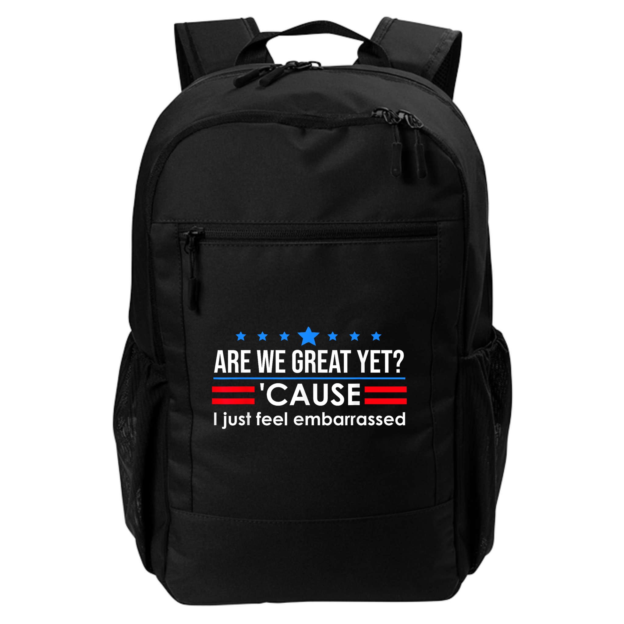 Are We Great Yet Cause I Just Feel Embarrassed Backpack