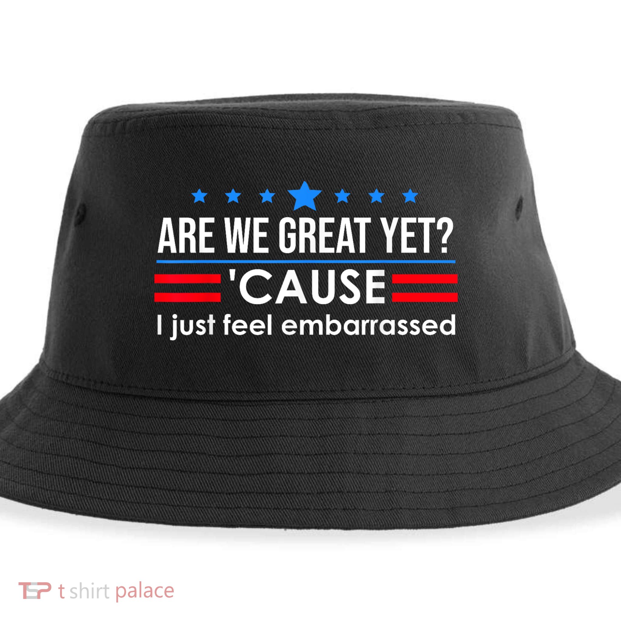 Are We Great Yet Cause I Just Feel Embarrassed Sustainable Bucket Hat