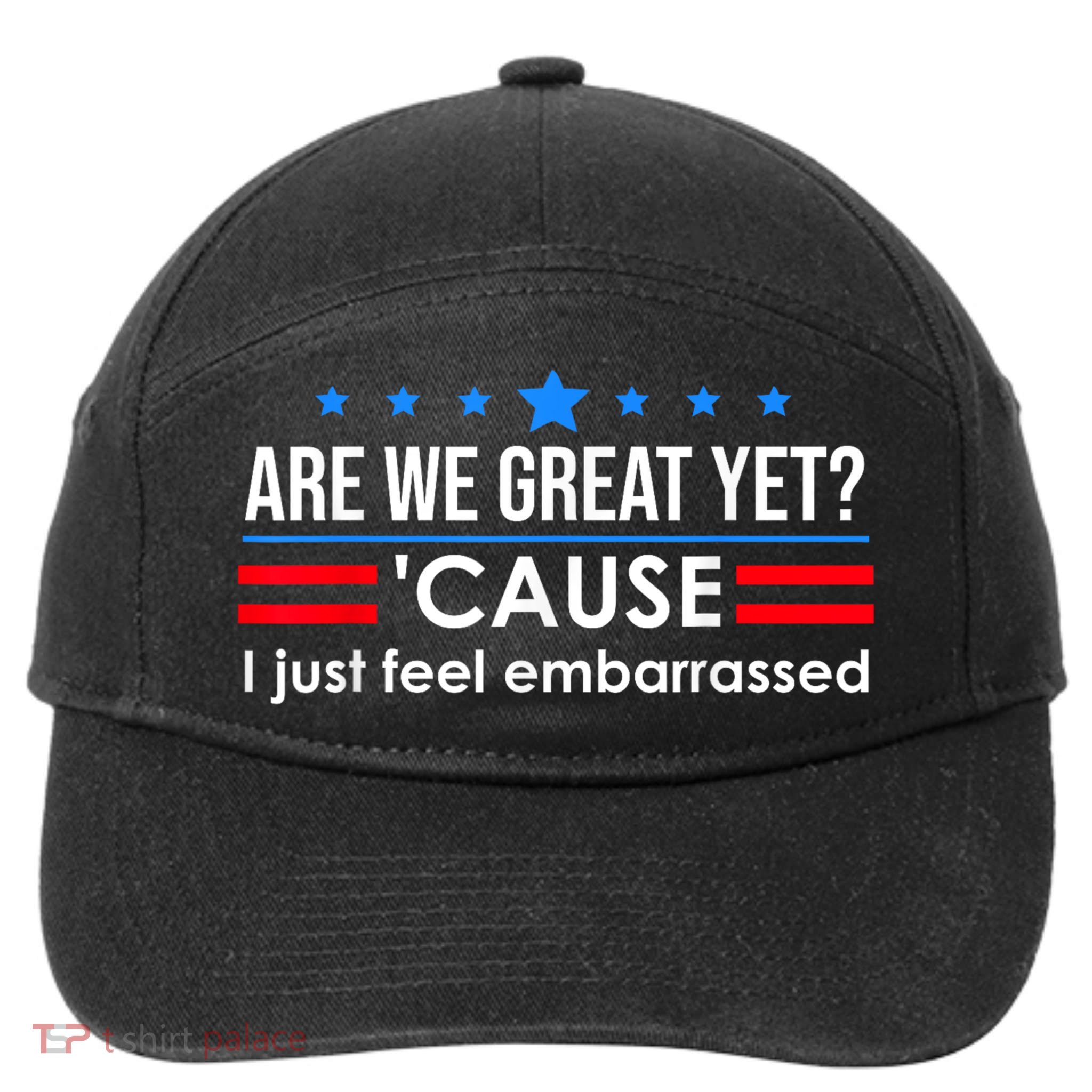 Are We Great Yet Cause I Just Feel Embarrassed 7-Panel Snapback Hat