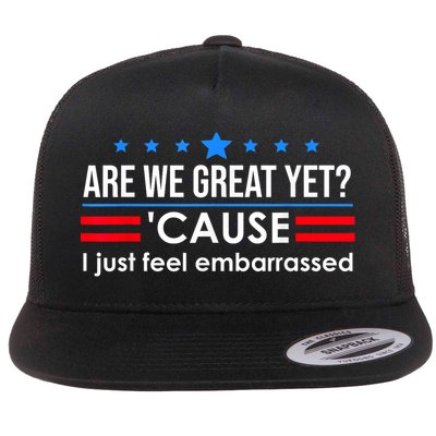 Are We Great Yet Cause I Just Feel Embarrassed Flatbill Hat