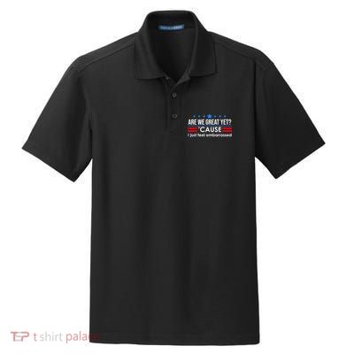 Are We Great Yet Cause I Just Feel Embarrassed Dry Zone Grid Polo