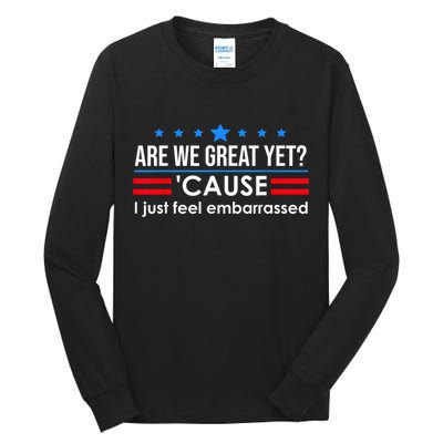 Are We Great Yet Cause I Just Feel Embarrassed Tall Long Sleeve T-Shirt