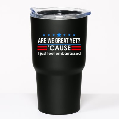 Are We Great Yet Cause I Just Feel Embarrassed Tumbler