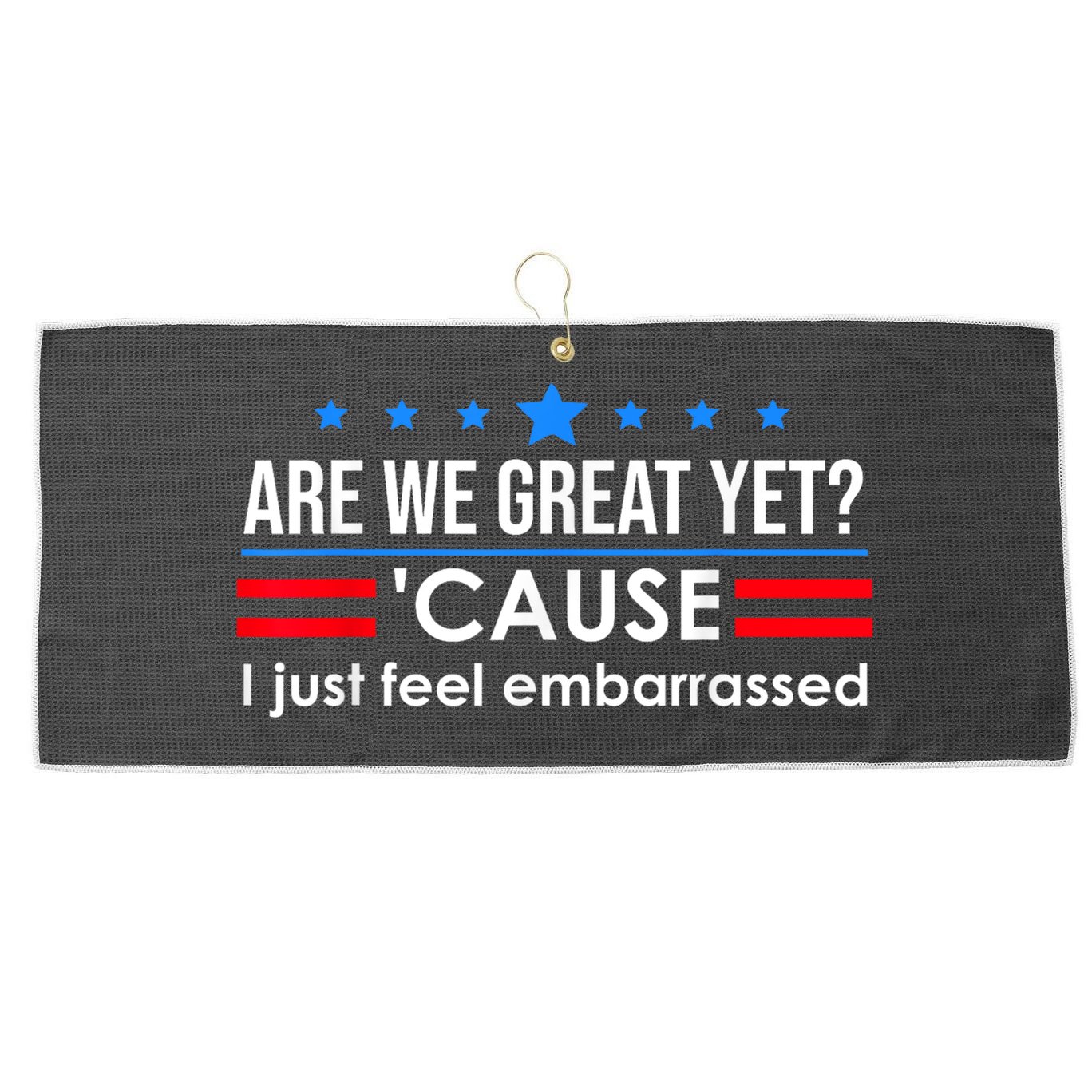 Are We Great Yet Cause I Just Feel Embarrassed Large Microfiber Waffle Golf Towel