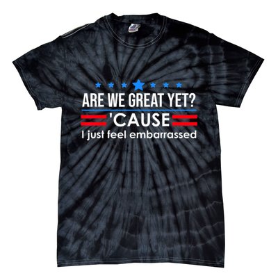 Are We Great Yet Cause I Just Feel Embarrassed Tie-Dye T-Shirt