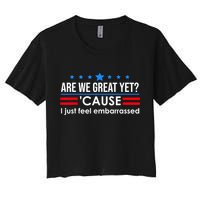 Are We Great Yet Cause I Just Feel Embarrassed Women's Crop Top Tee