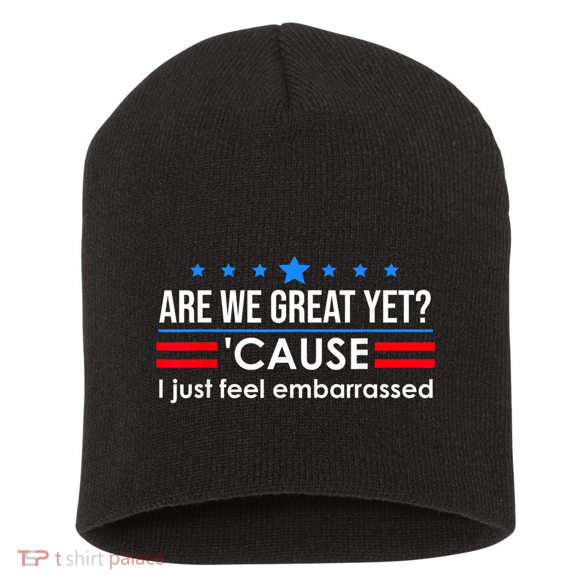 Are We Great Yet Cause I Just Feel Embarrassed Short Acrylic Beanie