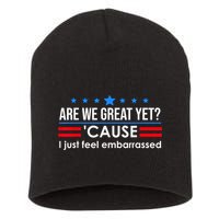 Are We Great Yet Cause I Just Feel Embarrassed Short Acrylic Beanie