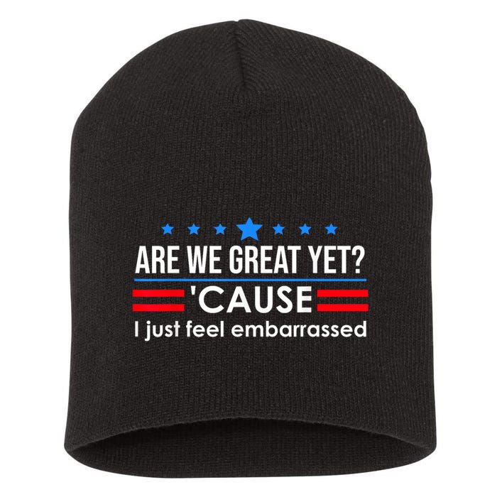 Are We Great Yet Cause I Just Feel Embarrassed Short Acrylic Beanie