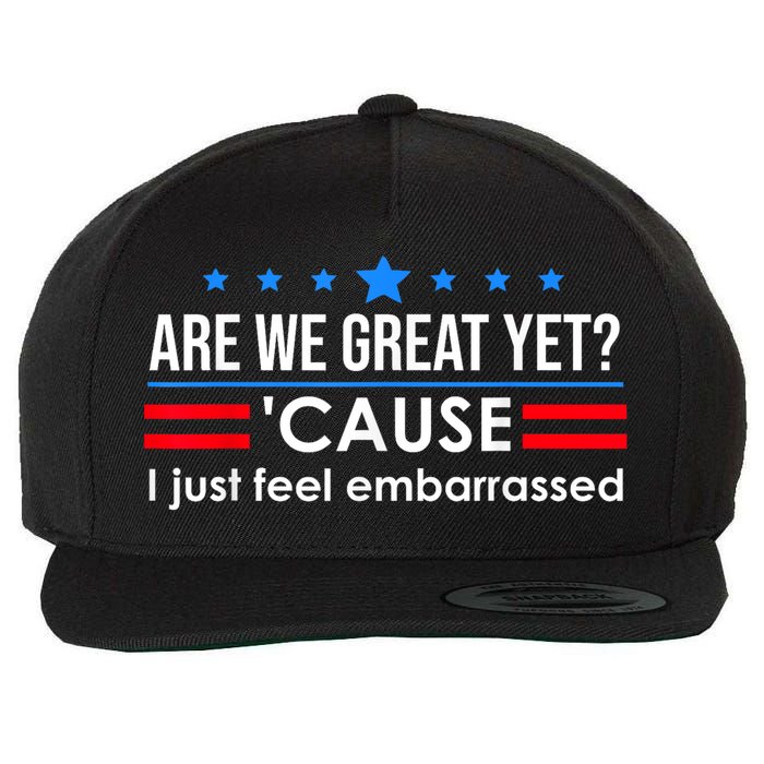 Are We Great Yet Cause I Just Feel Embarrassed Wool Snapback Cap