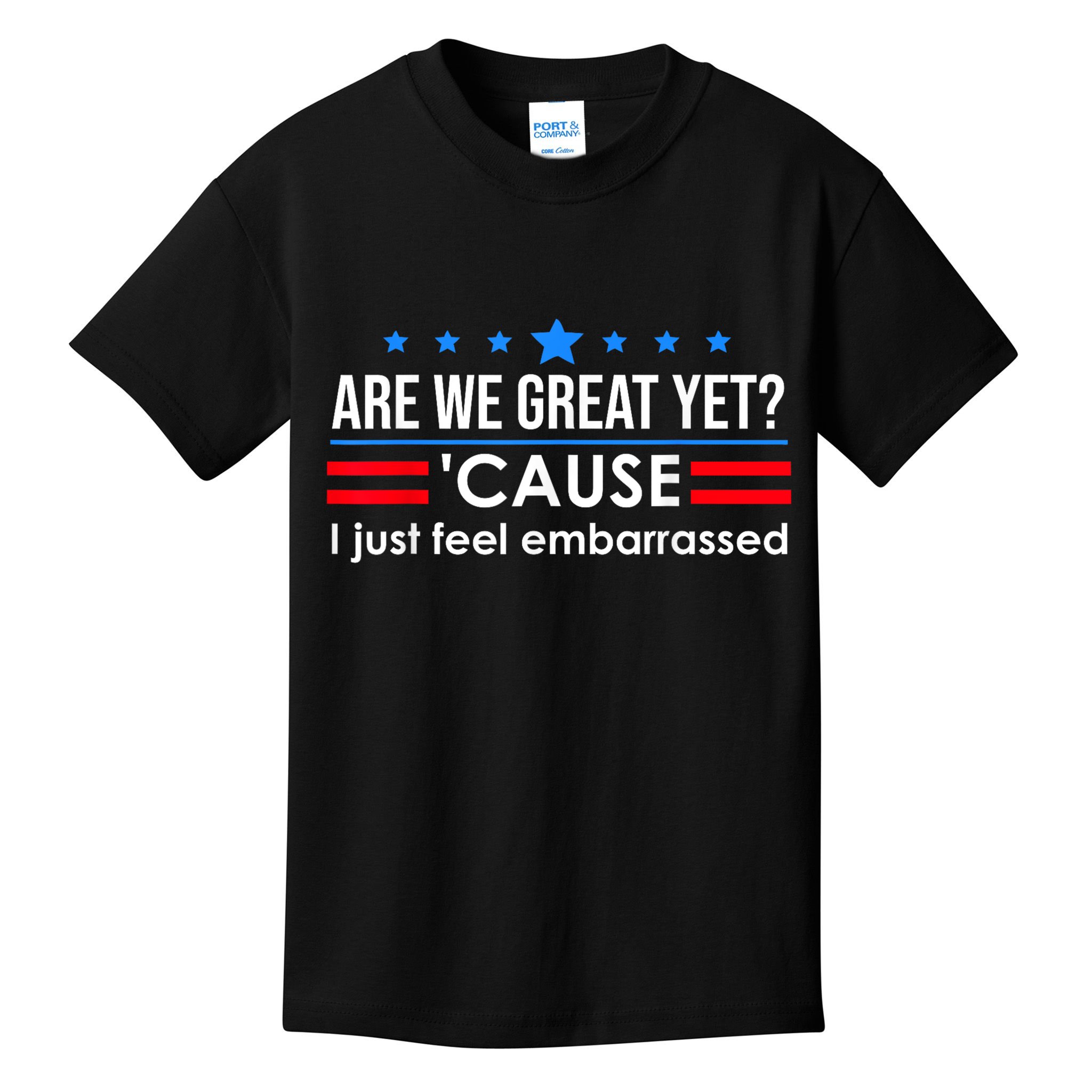 Are We Great Yet Cause I Just Feel Embarrassed Kids T-Shirt