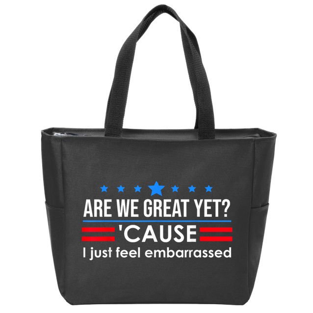 Are We Great Yet Cause I Just Feel Embarrassed Zip Tote Bag