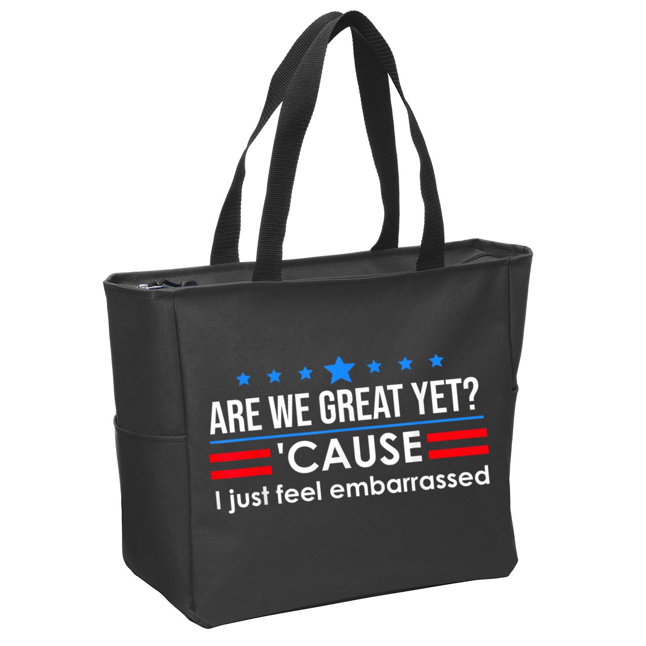 Are We Great Yet Cause I Just Feel Embarrassed Zip Tote Bag