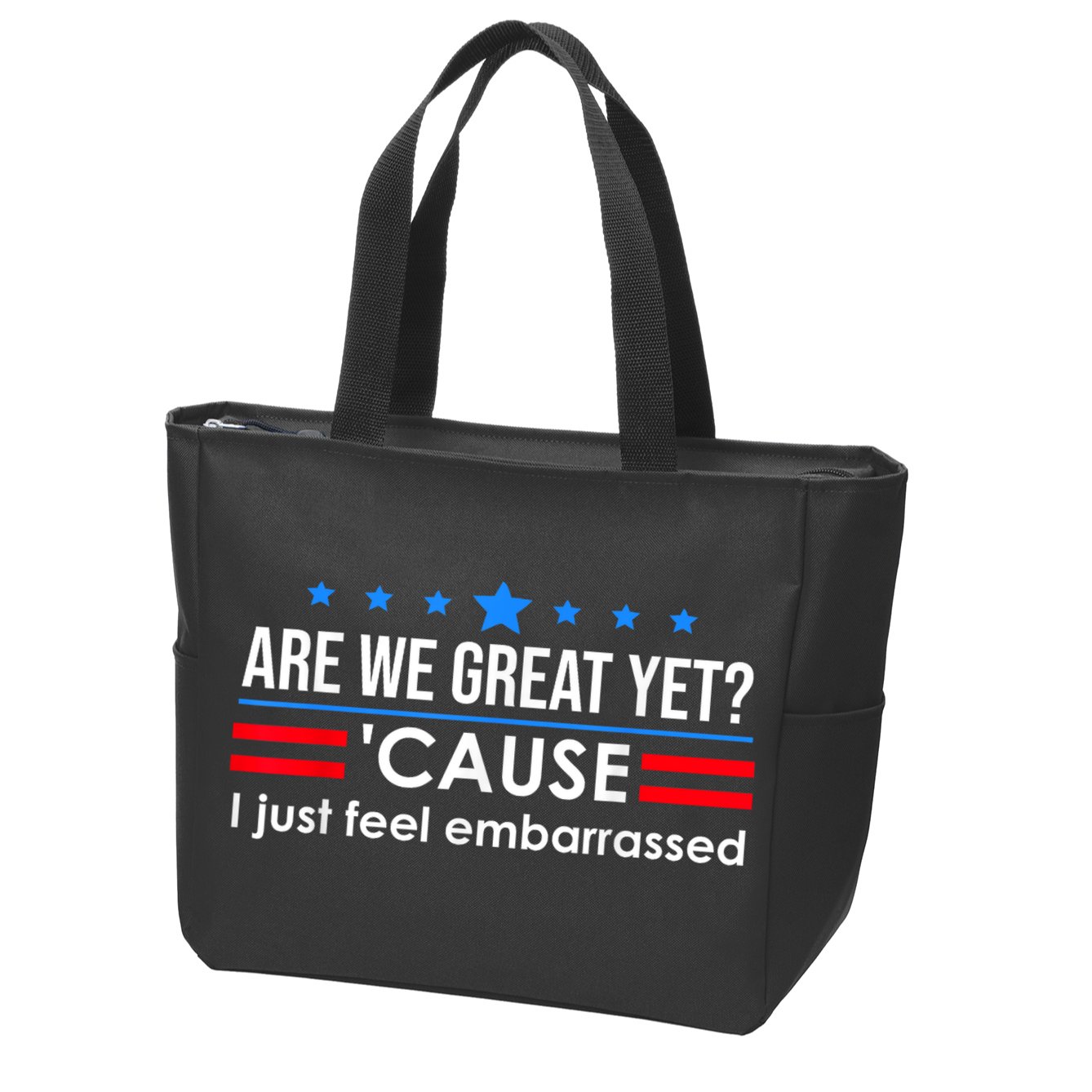 Are We Great Yet Cause I Just Feel Embarrassed Zip Tote Bag