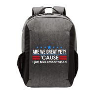 Are We Great Yet Cause I Just Feel Embarrassed Vector Backpack