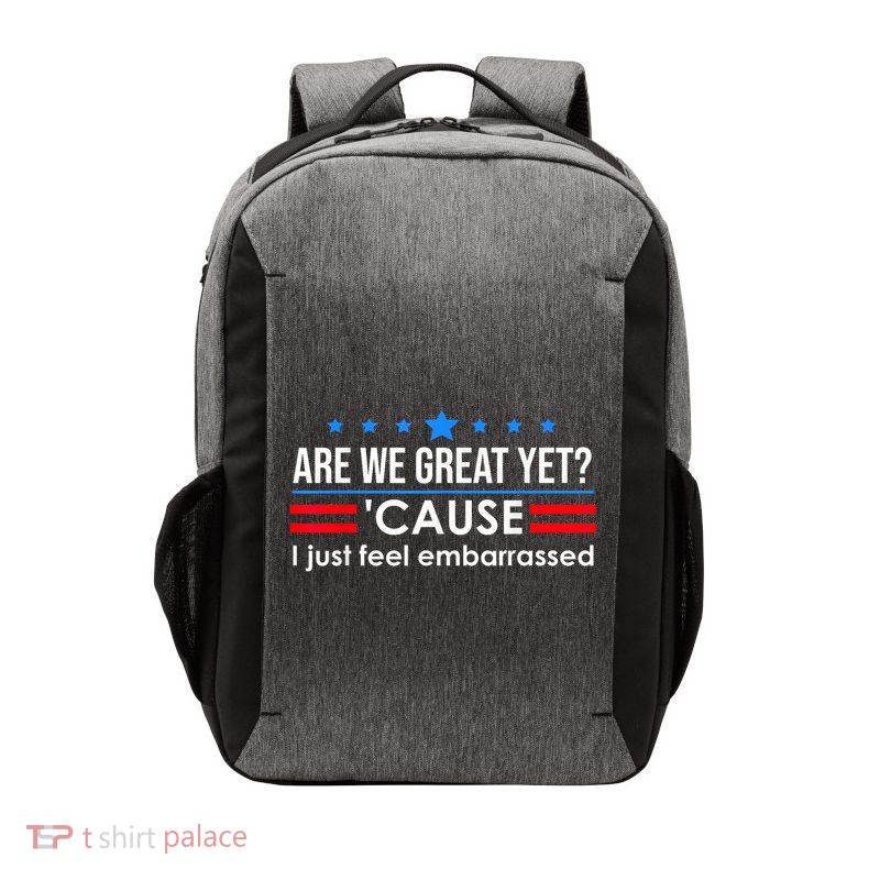 Are We Great Yet Cause I Just Feel Embarrassed Vector Backpack