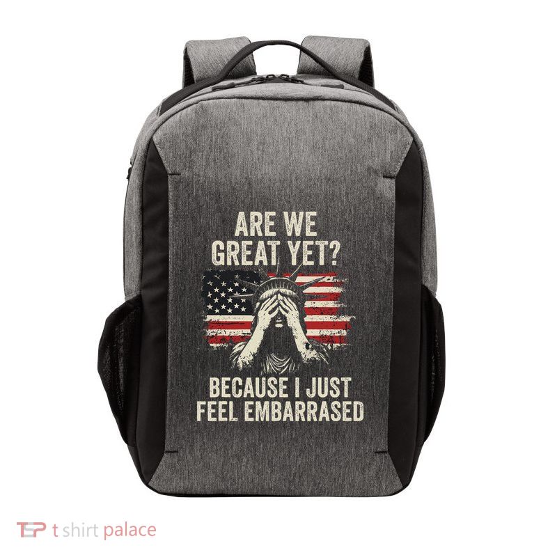 Are We Great Yet Cause I Just Feel Embarrassed Vector Backpack