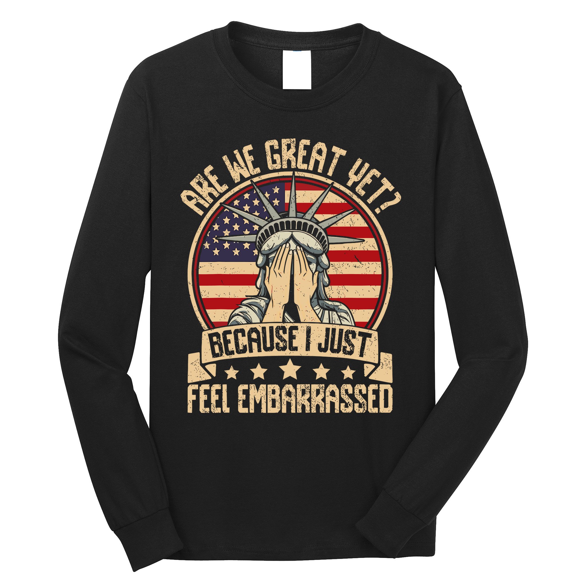 Are We Great Yet? Long Sleeve Shirt