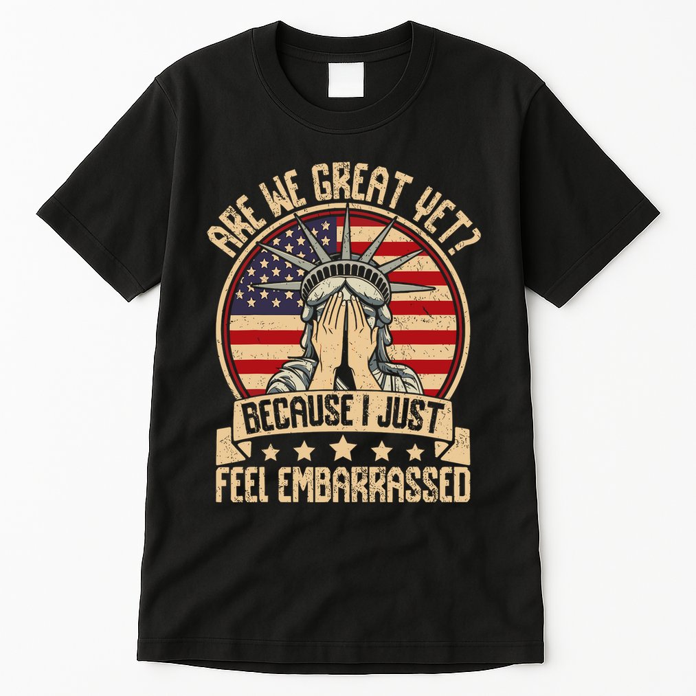 Are We Great Yet? Tall T-Shirt