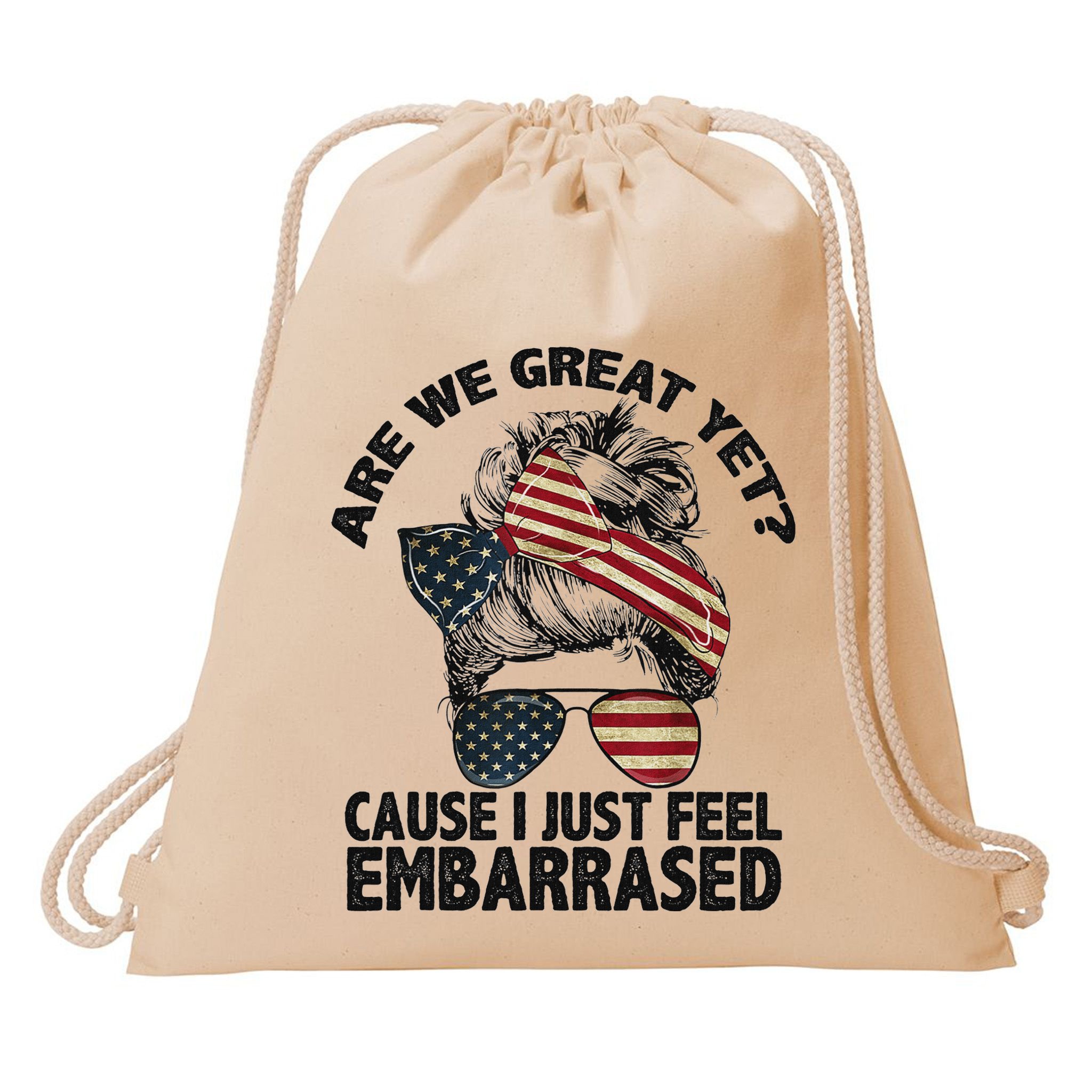 Are We Great Yet Cause I Just Feel Embarrassed Anti Trump Drawstring Bag