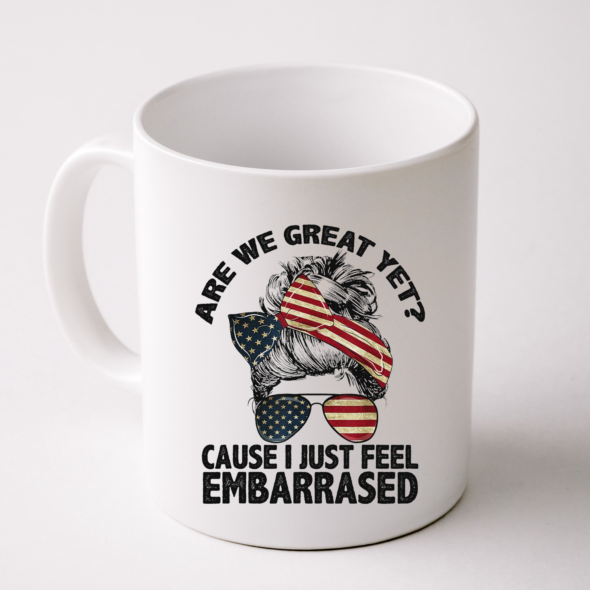 Are We Great Yet Cause I Just Feel Embarrassed Anti Trump Mug
