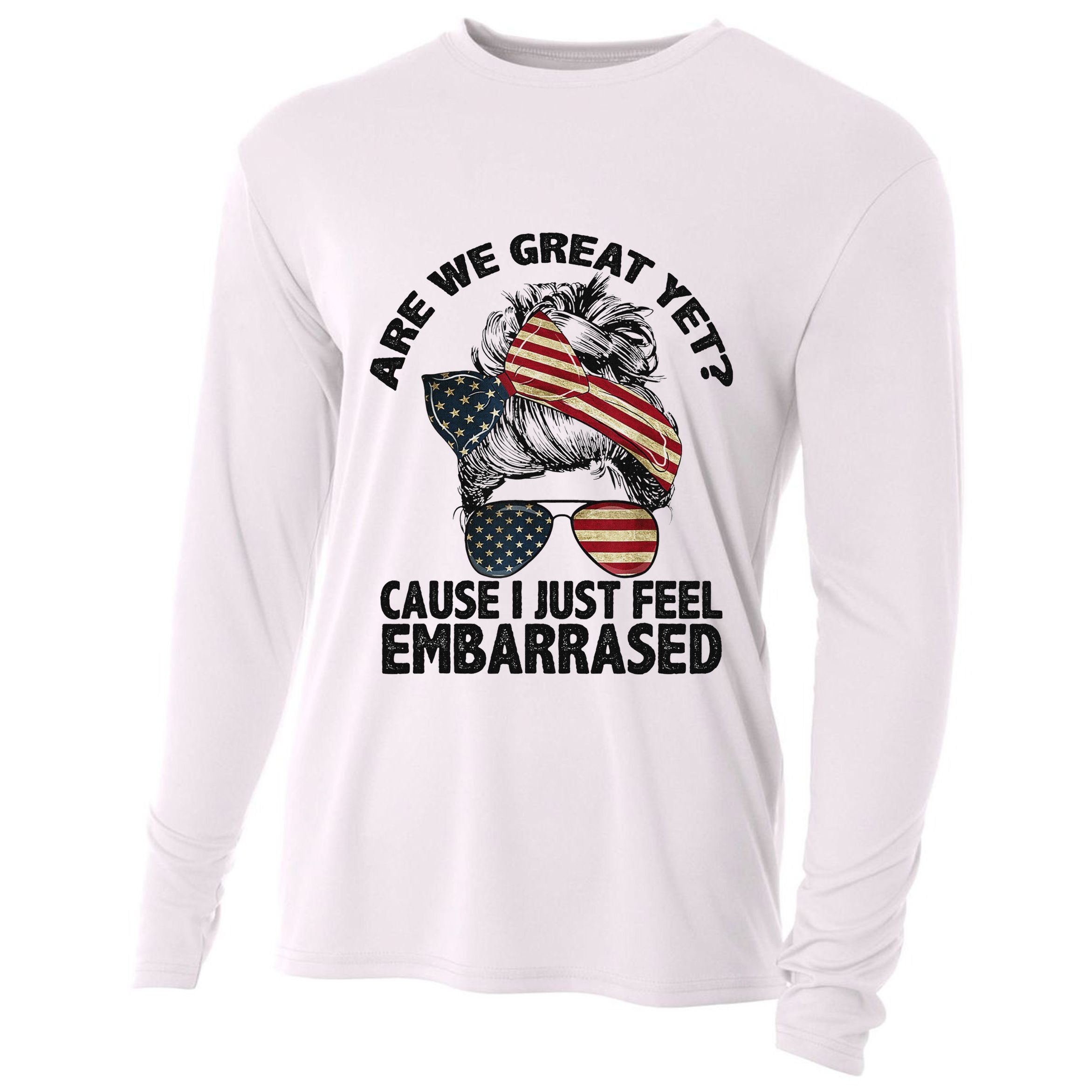 Are We Great Yet Cause I Just Feel Embarrassed Anti Trump Cooling Performance Long Sleeve Crew